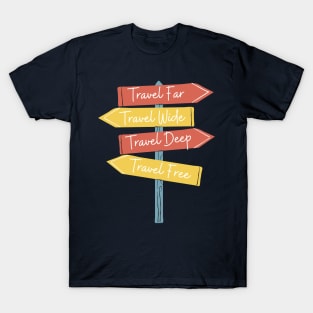 Travel Far, Travel Wide, Travel Deep, Travel Free T-Shirt